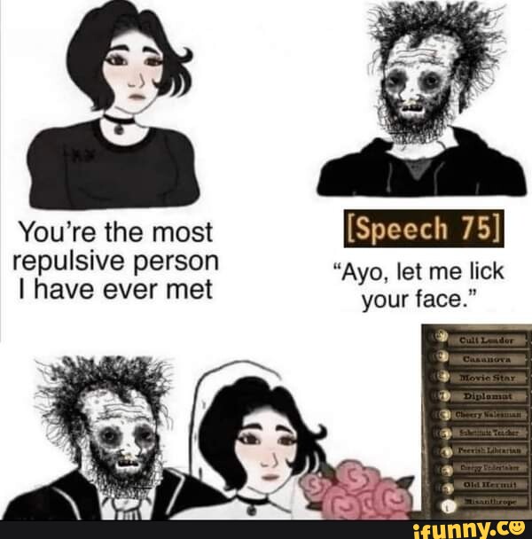 You're the most repulsive person I have ever met [Speech 75] "Ayo, let