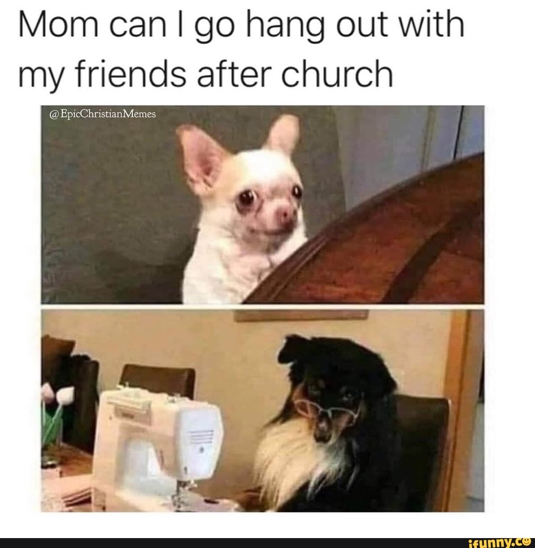 Mom can go hang out with my friends after church @EpicChristianMemes ...