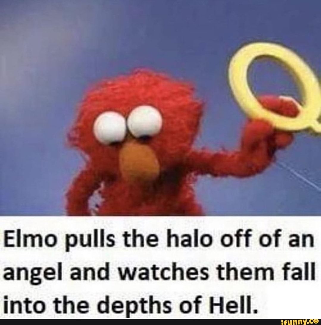 Elmo pulls the halo off of an angel and watches them fall into the ...