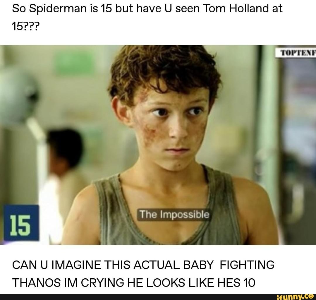 So Spiderman Is 15 But Have U Seen Tom Holland At 15 CAN U IMAGINE