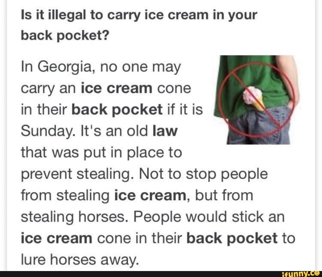 Is it illegal to carry ice cream in your back pocket? In no