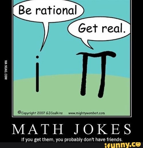 Be rational MATH JOKES I1 Du etthem, ou .vobabl don't havefriends. - iFunny