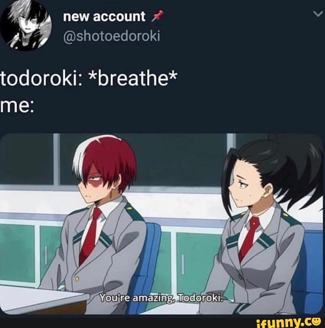 I love todoroki - & new account todoroki: *breathe* me: - iFunny