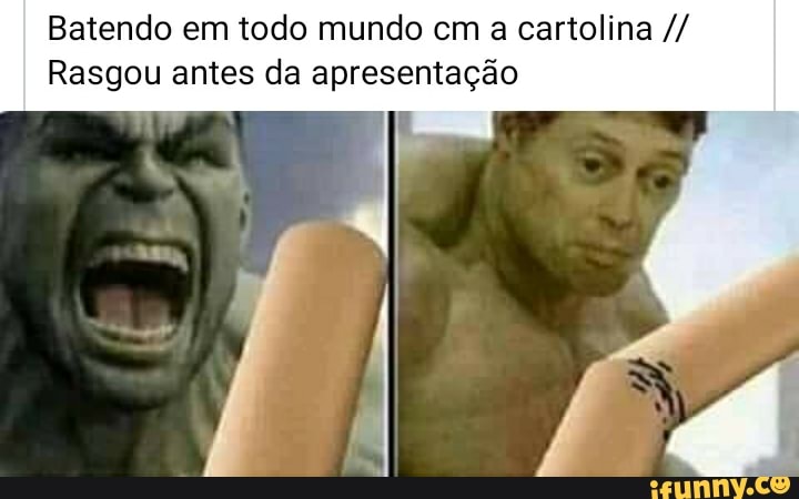 Batendo em todo mundo cm a cartolina
Rasgou antes da apresentação