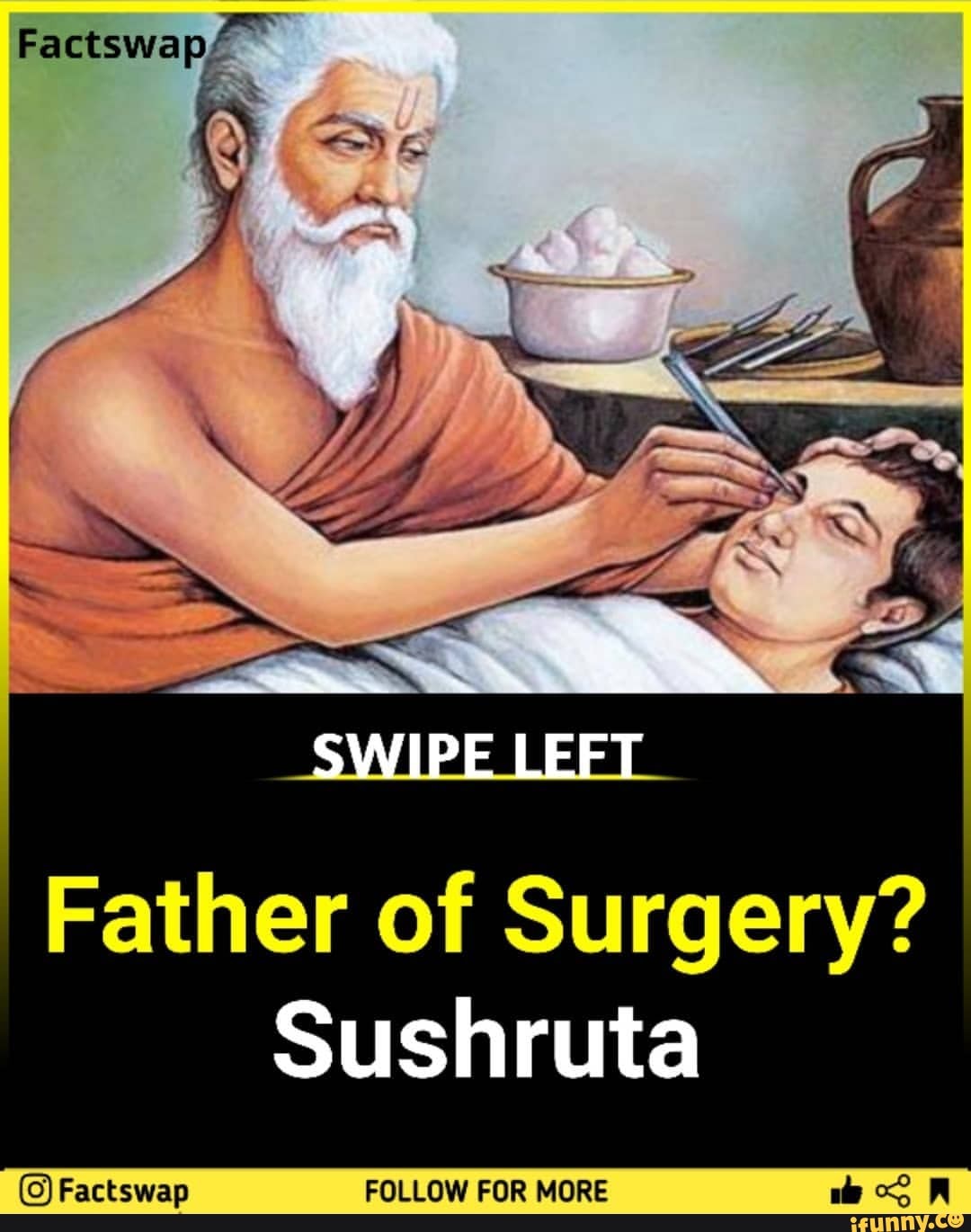 Factswap' SWIPE LEFT Father of Surgery? Sushruta - iFunny