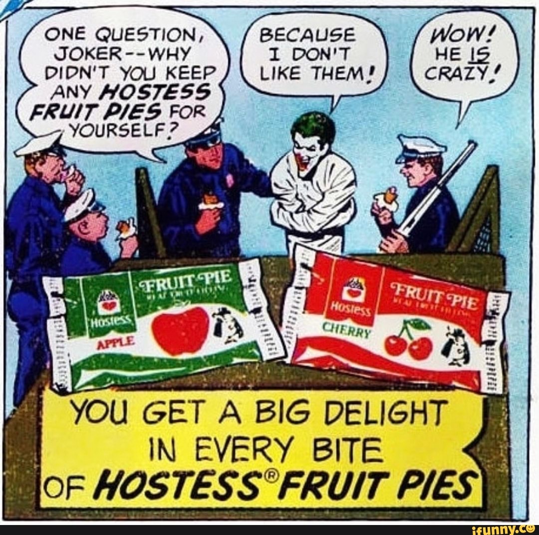 Joker Hostess Fruit pies. You don't get it Joker.