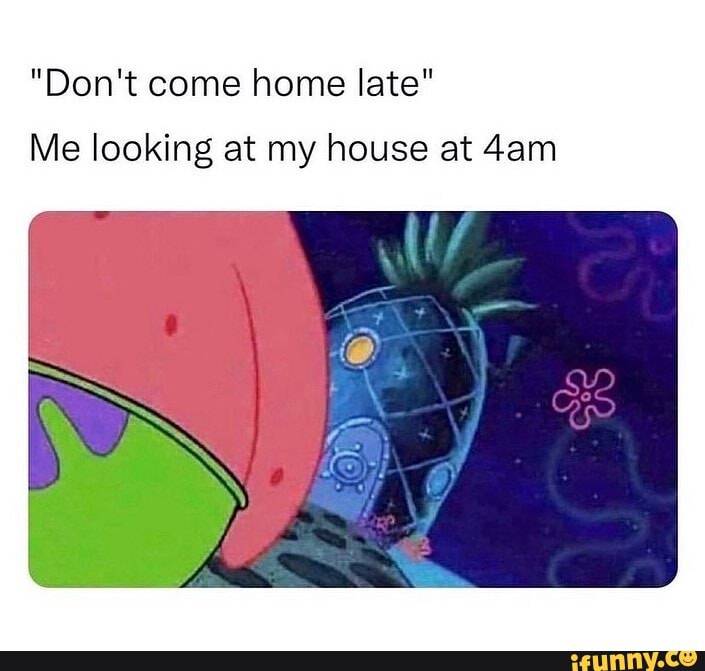 Do you come home late. Come Home late. Arrive Home late.