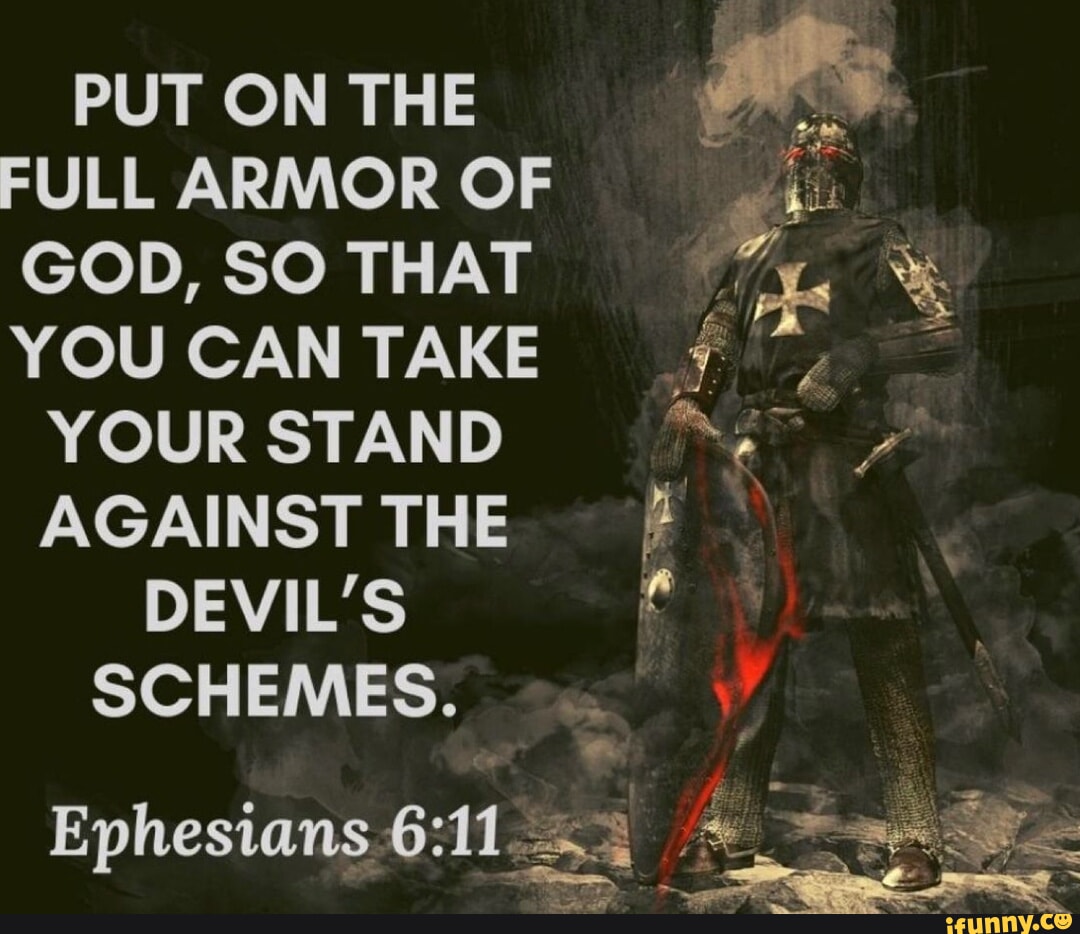 Put On The Full Armor Of God, So That You Can Take Your Stand Against 