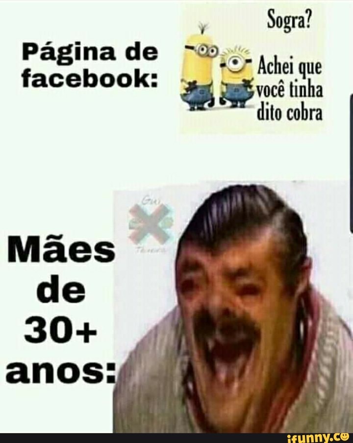 Sogra?
Página de facebook: Achei que
facebook: tinha
dito cobra