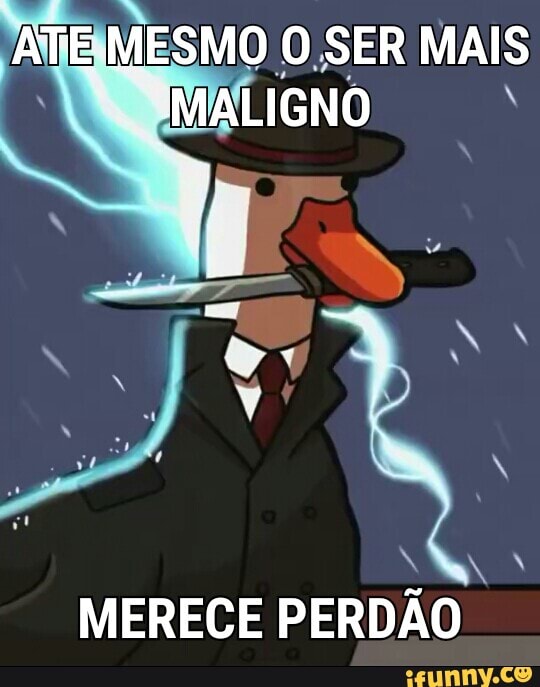ATE MESMO O SER MAIS
-MALIGNO
MERECE PERDÃO