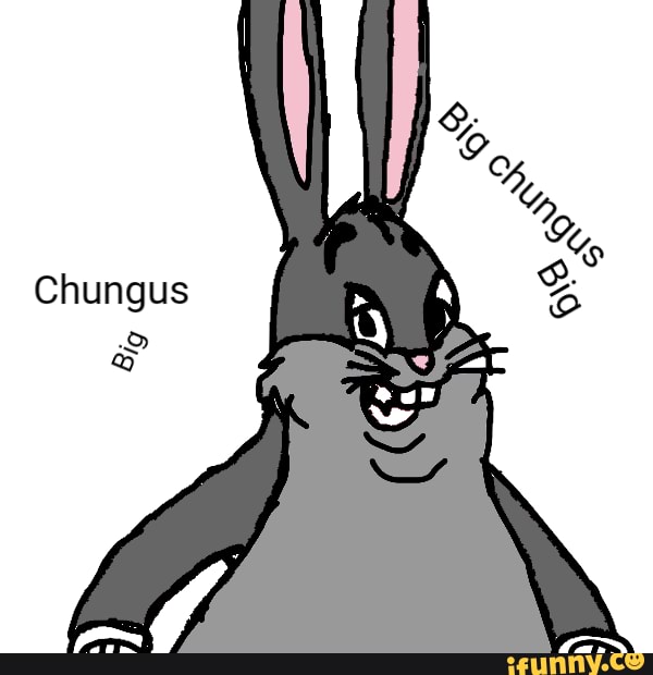 Fiz esse desenho do big chungus,kkkkkkkkk. - iFunny