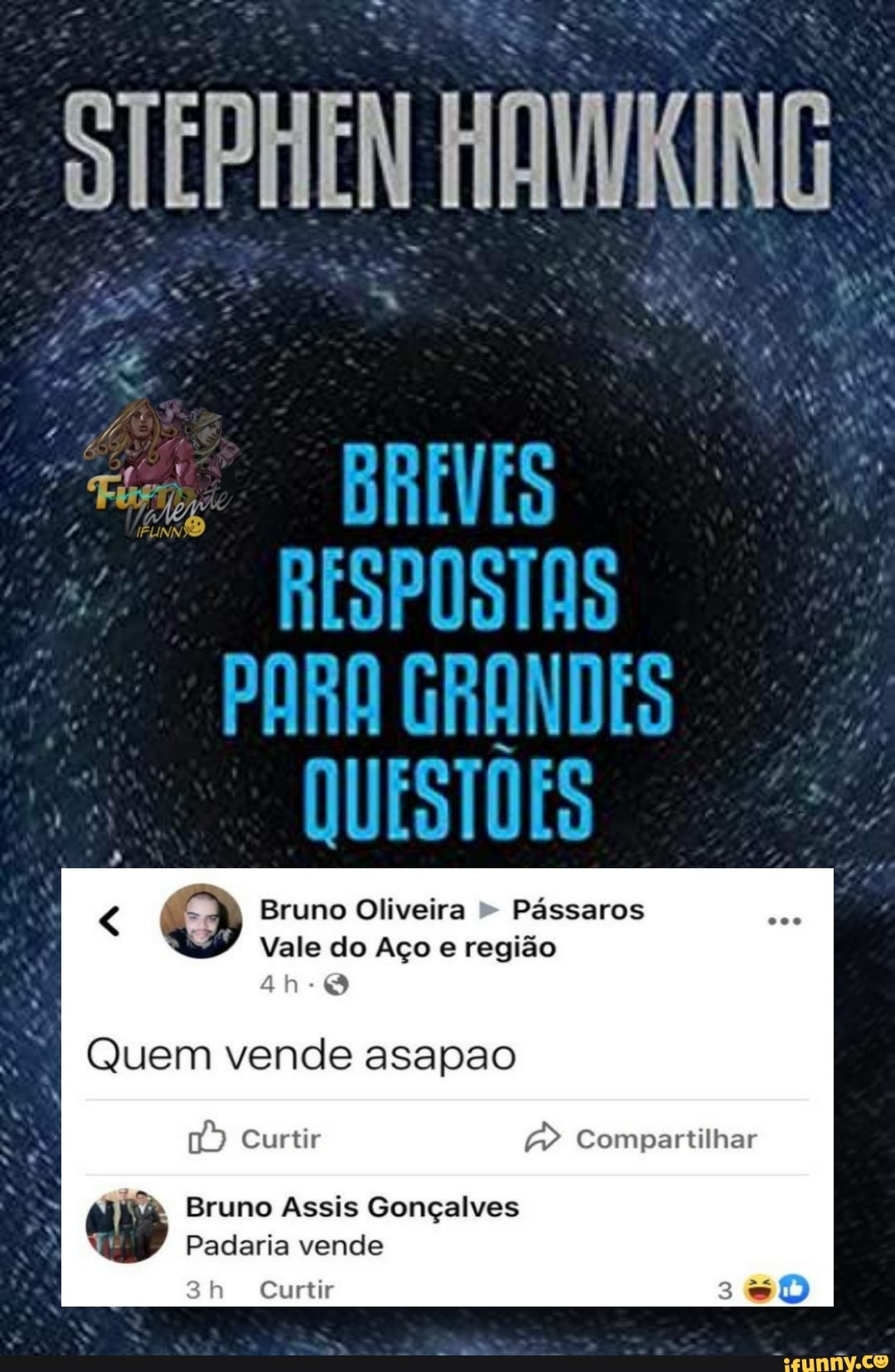 STEPHEN
PARA
< Bruno Oliveira " Pássaros
Vale do Aço e região
Quem vende asapao
Curtir Compartilhar
Bruno Assis Gonçalves
Padaria vende
Curtir
