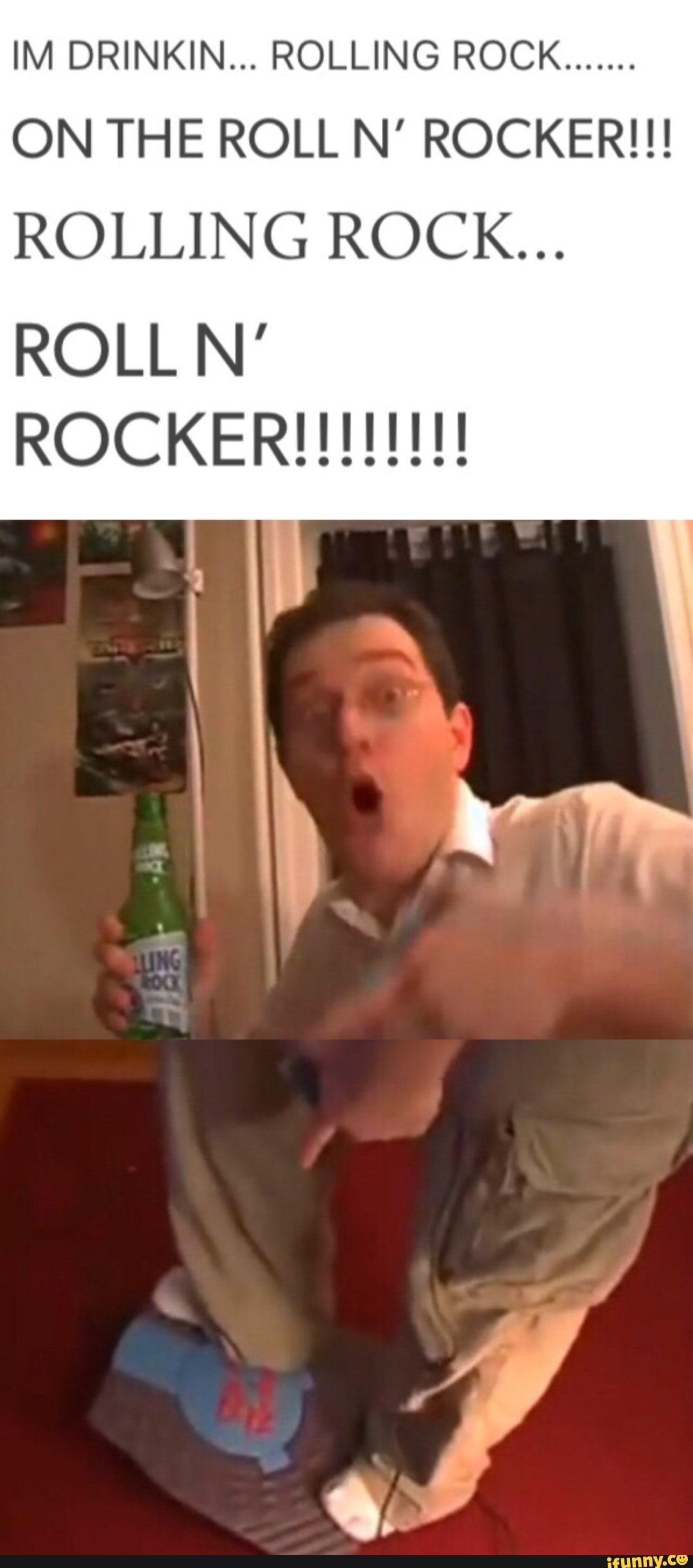 IM DRINKIN... ROLLING ROCK ROLLING ROCK... ROLL Nº - )