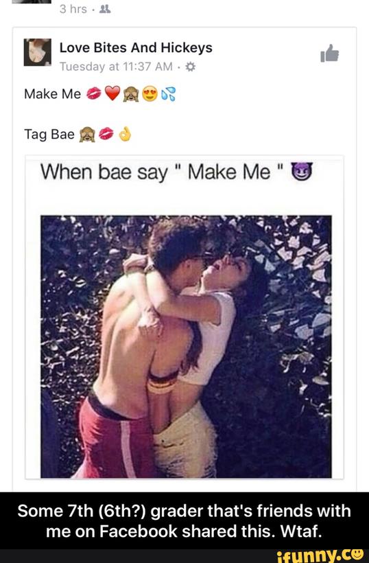 U Love Bites And Chkveys Hips Make Me ºvª 3177 When Bae Say Make Me C