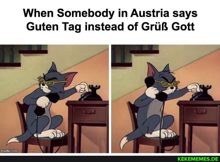 When Somebody in Austria says Guten Tag instead of GriiR Gott