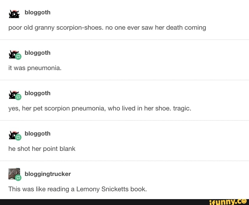 Poor old granny scorpionshoes. no one ever saw her death