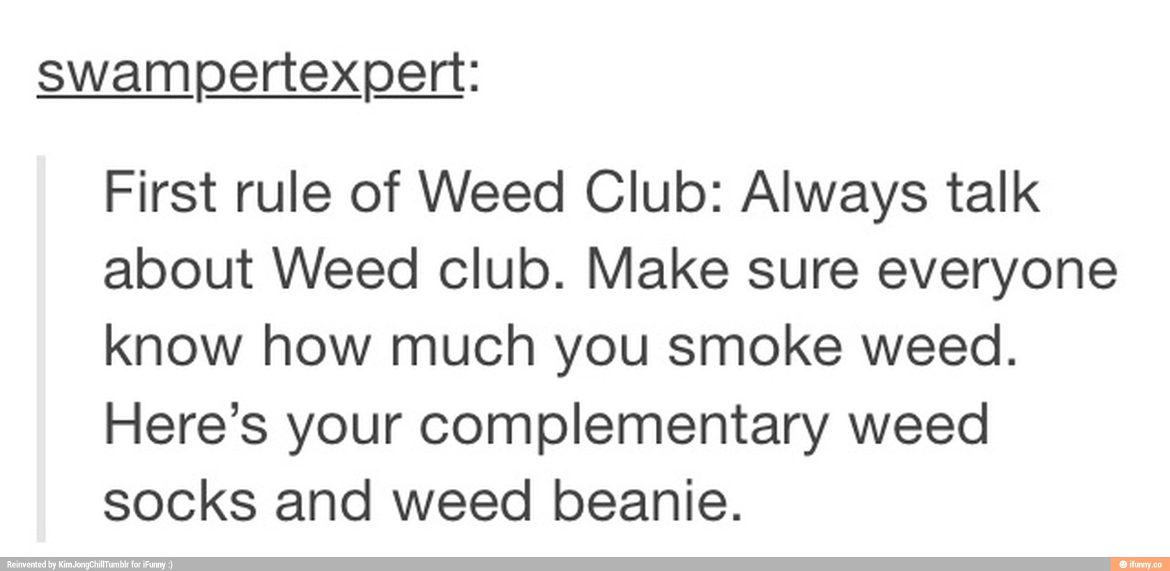 Swampertexpﬁt First rule of Weed Club Always talk about Weed club