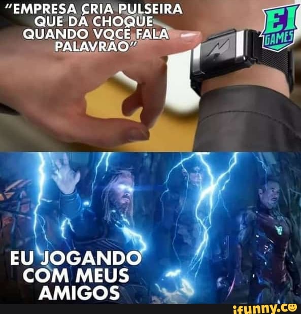 "EMPRESA QUE CRIA DA CHOQUE IRA QUE DA CHOQU QUANDO VOCE PRLA PALAVRAO
EU JOGANDO COM MEUS AMIGOS