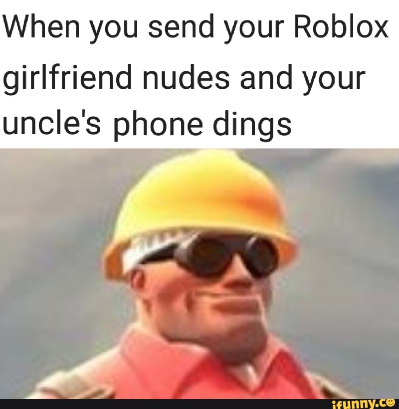 When You Send Your Roblox Girlfriend Nudes And Your Uncle S Phone - when you go to meet your roblox gf in real life but your uncle