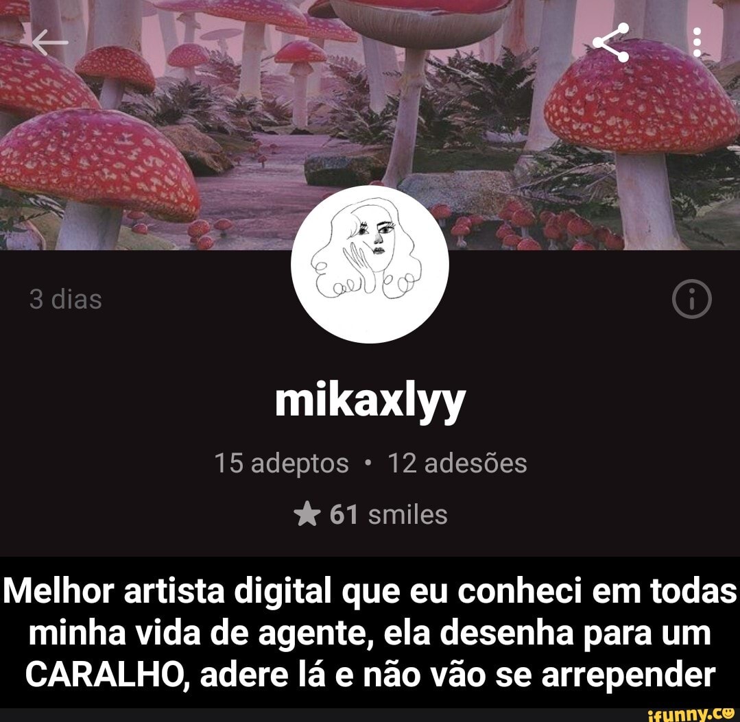15 adeptos 12 adesões
61 smiles
Melhor artista digital que eu conheci em todas minha vida de agente, ela desenha para um
CARALHO, adere lá e não vão se arrepender - Melhor artista digital que eu conheci em todas minha vida de agente, ela desenha para um CARALHO, adere lá e não vão se arrepender