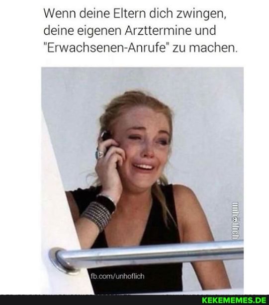 Wenn deine Eltern dich zwingen, deine eigenen Arzttermine und
"Erwachsenen-Anrufe" zu machen.