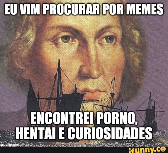 EU VIM PROGURAR POR MEMES
ENCONTREI PORNO,
MENTAI E CURIOSIDADES