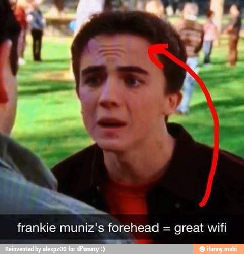 frankie muniz's forehead =
great wifi
