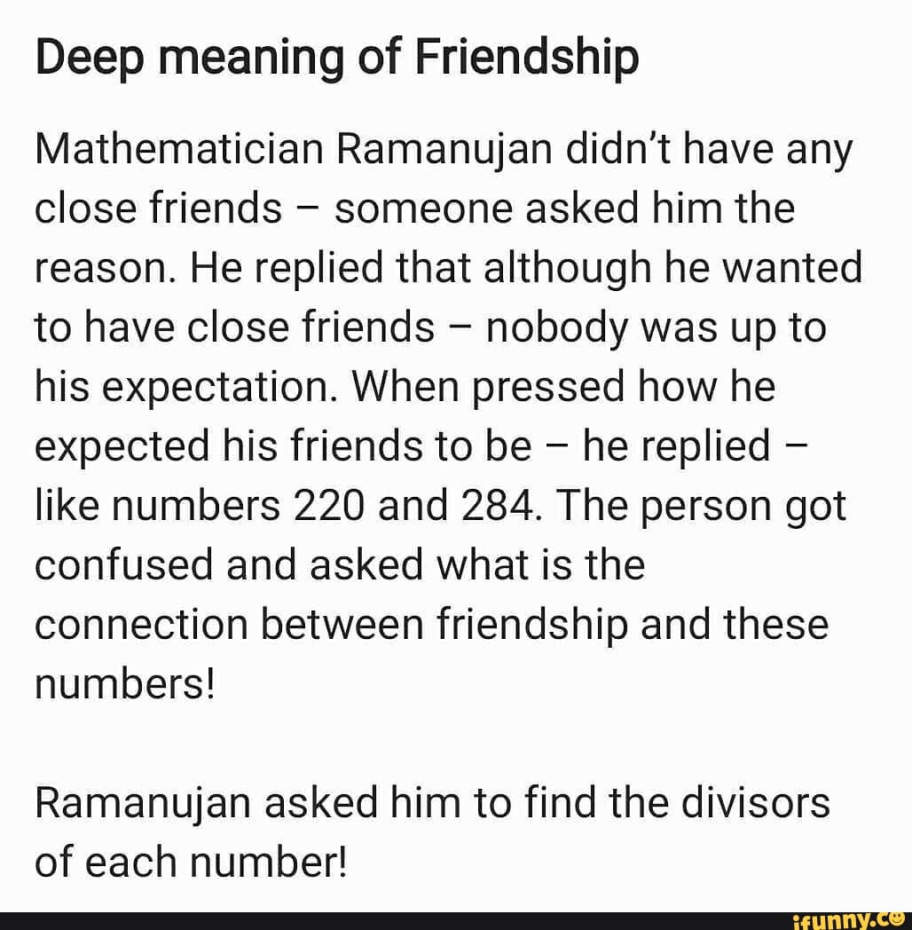 Deep Meaning Of Friendship Mathematician Ramanujan Didn T Have Any Close Friends Someone Asked Him The