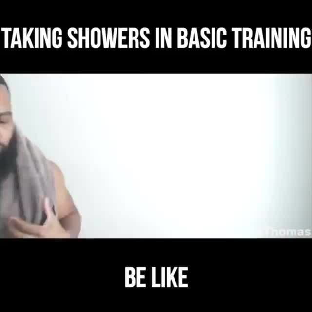 TAKING SHOWERS IN BASIC TRAINING )