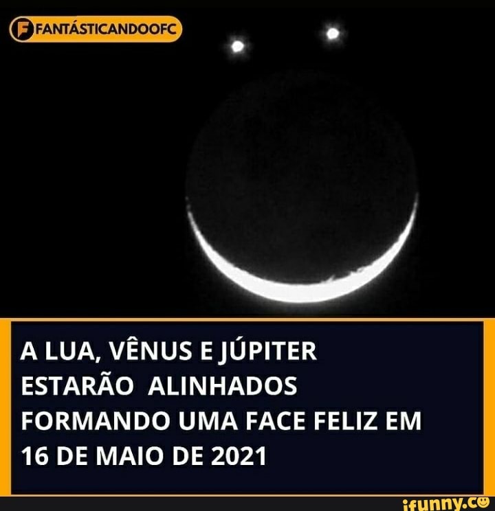 FANTÁSTICANDOOFC
LUA, VÊNUS E JÚPITER ESTARÃO ALINHADOS FORMANDO UMA FACE FELIZ EM
16 DE MAIO DE 2021