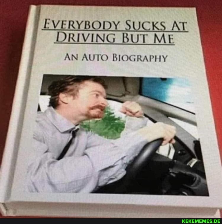 EVERYBODY SUCKS AT DRIVING BUT ME AN AUTO BIOGRAPHY