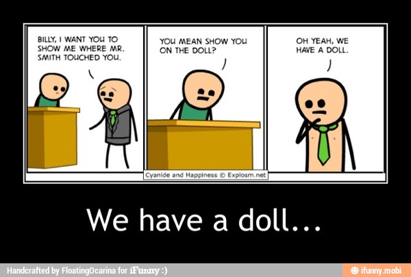BILLY, I WANT YOU TO. YOU MEAN SHOW YOU OM YEAH, WE
ME WHERE MR ON THE DOLL? HAVE A DOLL. - We have a doll...