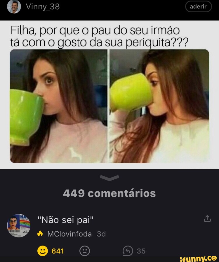 Aderir Filha por que o pau do seu irmão tá com o gosto da sua periquita 449 comentários 35