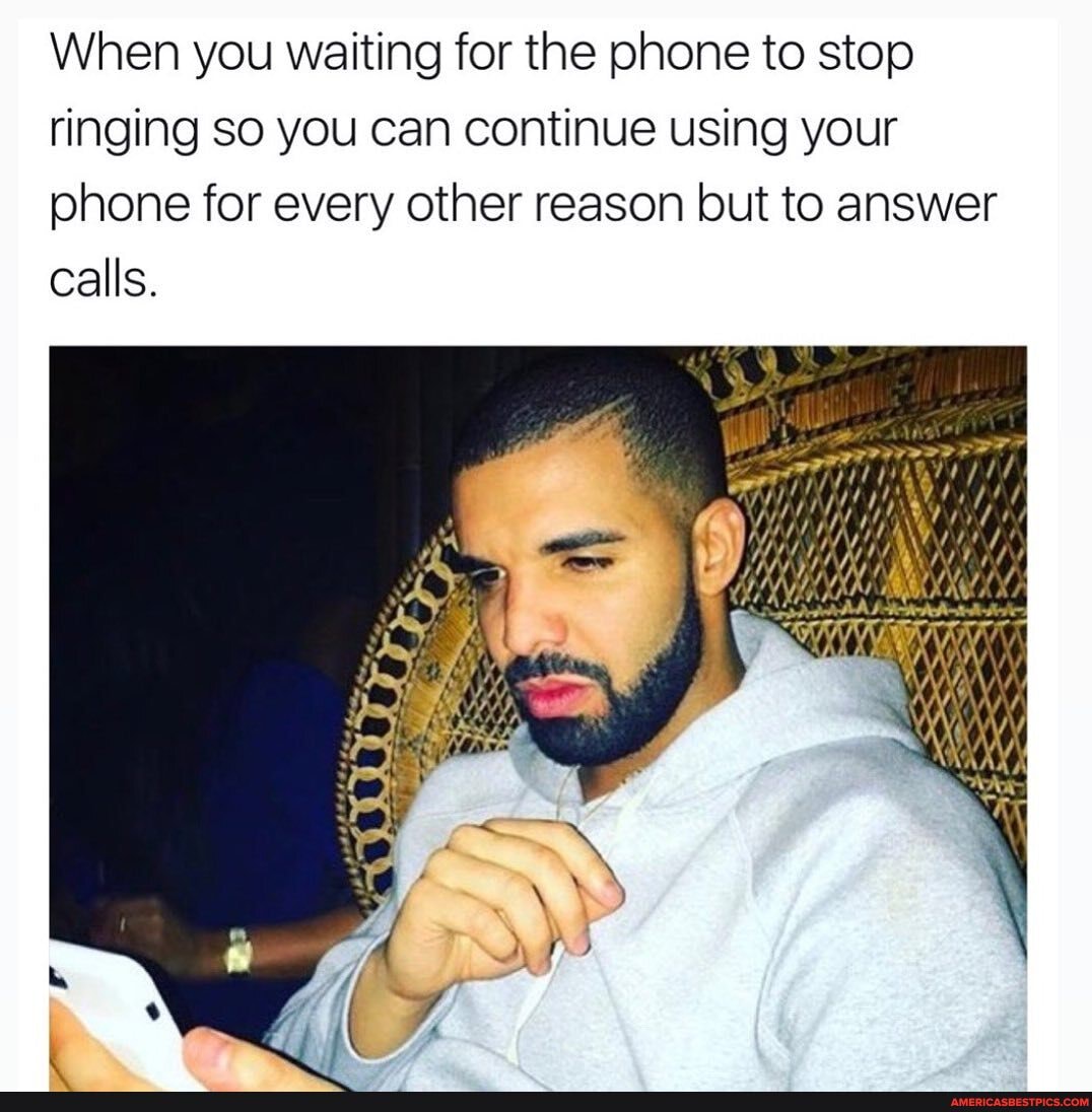 When you waiting for the phone to stop ringing so you can continue using your phone for every other reason but to answer calls.