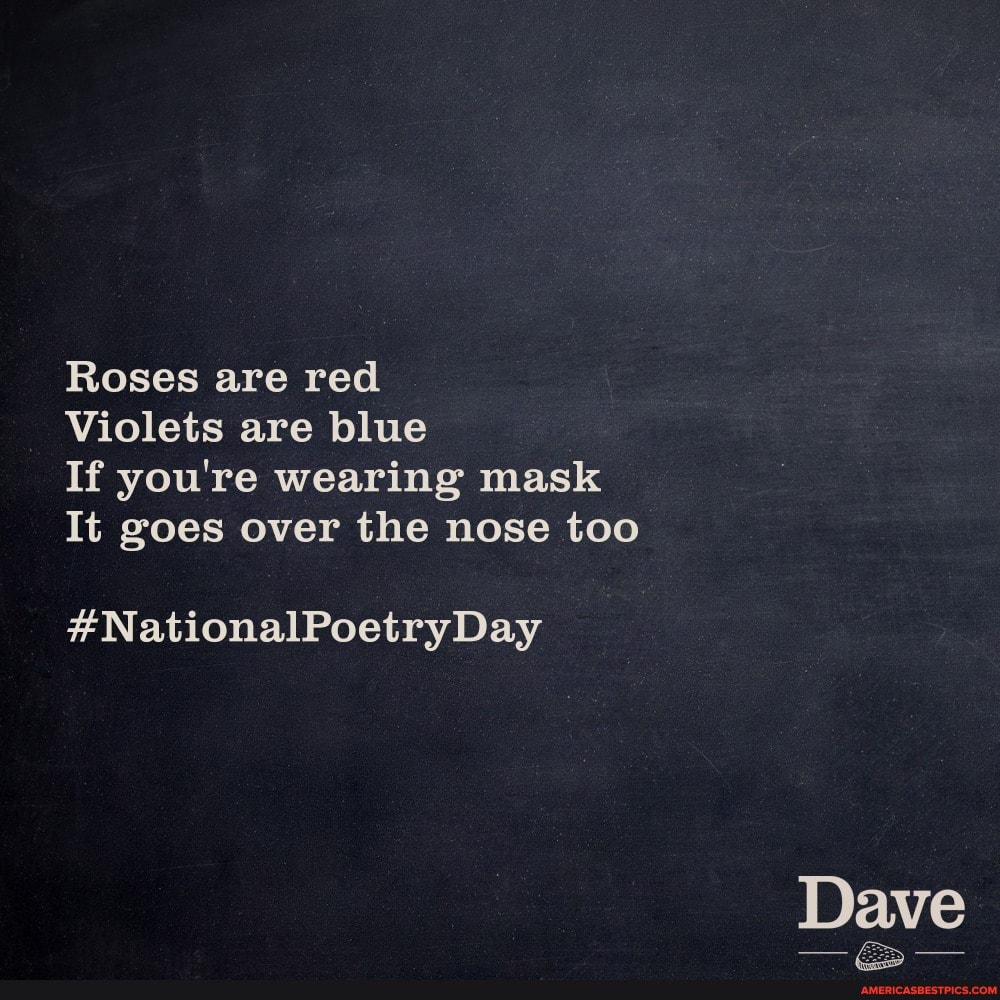 Roses are red
Violets are blue
If you're wearing mask
It goes over the nose too
#NationalPoetryDay
Dave