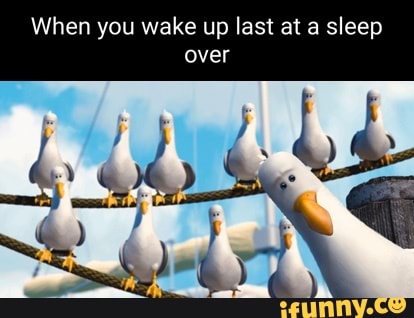 When you wake up last at a sleep over