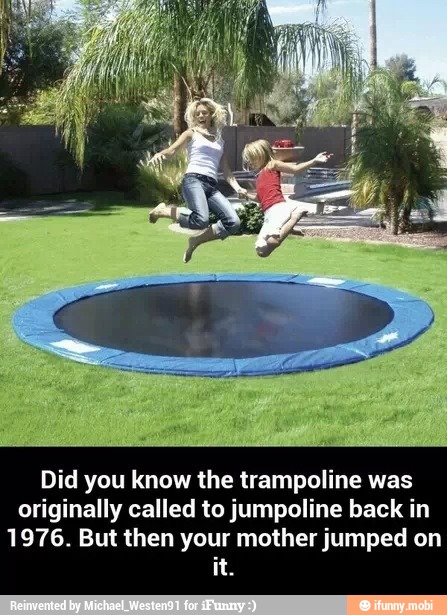 Did you know the trampoline was originally called to jumpoline back in ...