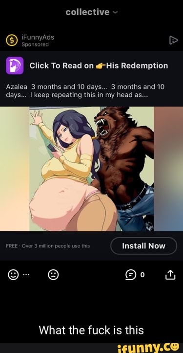 collective
unnyAds
Sponsored
Click To Read on His Redemption
Azalea 3 months and 10 days... 3 months and 10 days... keep repeating this in my head as...
FREE Over 3 milion people use this Install Now
What the fuck is this