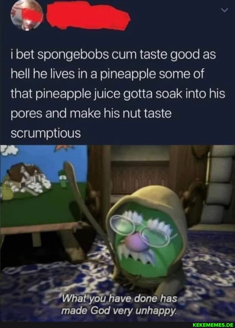 i bet spongebobs cum taste good as hell he lives in a pineapple some of that pin