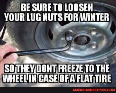 BE SURE TO LOOSEN
YOUR LUG NUTS FOR\ WINTER
PACE FREEZE THE PACE ALA EAT. TIRE