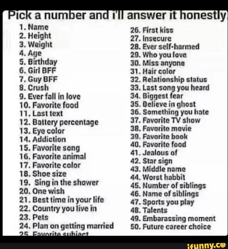 40. Favorito food
41. Jealous o!
42. Slur sign
43. Middle name
44. Wont habbil
45. Number of siblings
46. Nnme ol sibling:
47. Spam you play
43. Talents
49. Embarnssing moment
50. Future career choice
15. Favorite song
16. Favorite animal
17. Favorilc color
18. Shoe size
19. Sing in lhe shower
20. One wish
21. Best lime in your life
22. Country you live in
23. Pels
24. Plan on
gminy married
