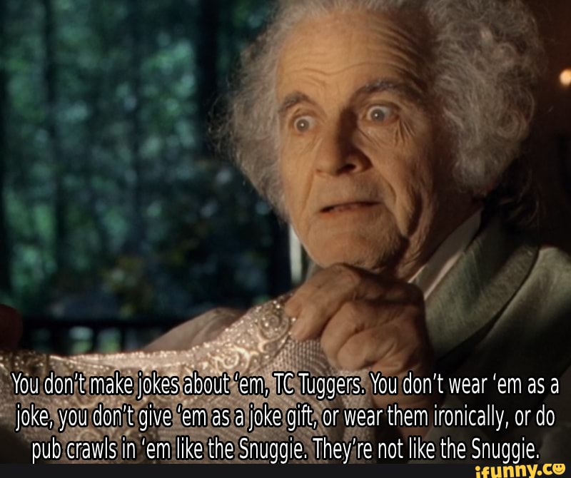 I Think You Should Go Back Sam You Don T Make Jokes About Em Tc Tuggers You Don T Wear Em As A Joke You Don T Give Em As A Joke Gift Or