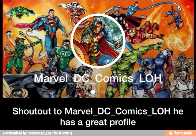 Shoutout to Marvel_DC_Comics_LOH he
has a great profile - Shoutout to Marvel_DC_Comics_LOH he has a great profile