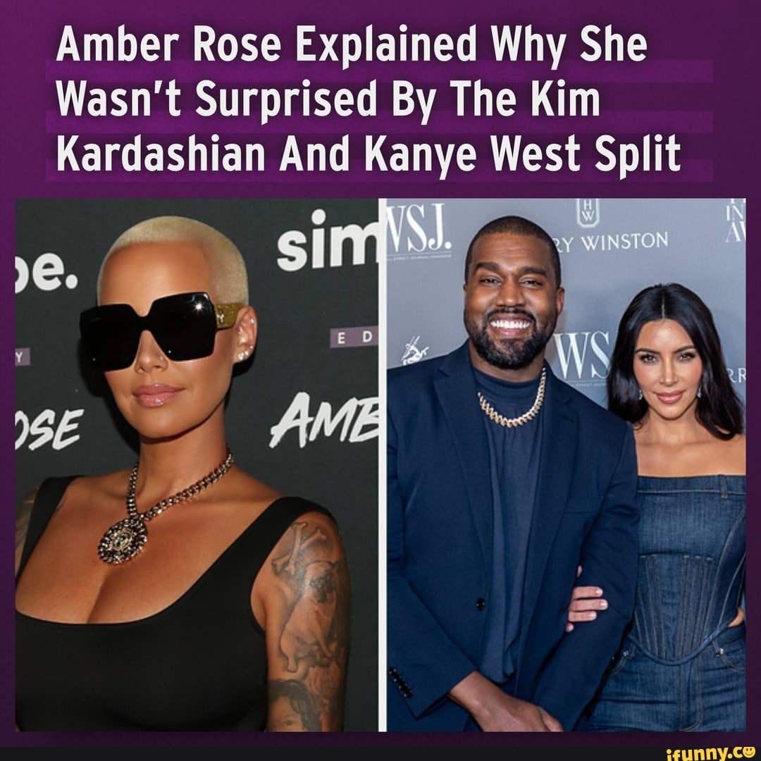 Amber Rose Explained Why She Wasn T Surprised By The Kim Kardashian And Kanye West Split Ifunny