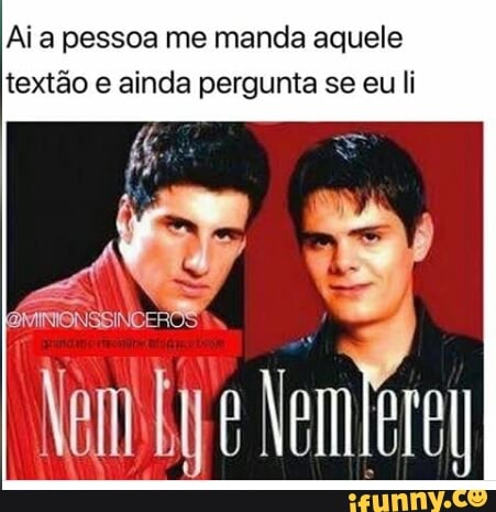 Aia pessoa me manda aquele
textão e ainda pergunta se eu li