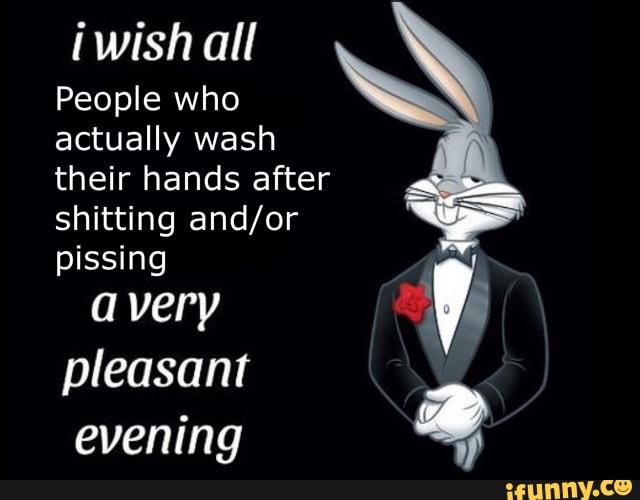 all all
People who actually wash their hands after shitting pissing
avery pleasant
evening