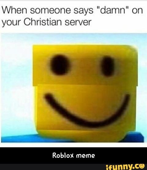 When Someone Says Damn On Your Christian Server Roblox Meme