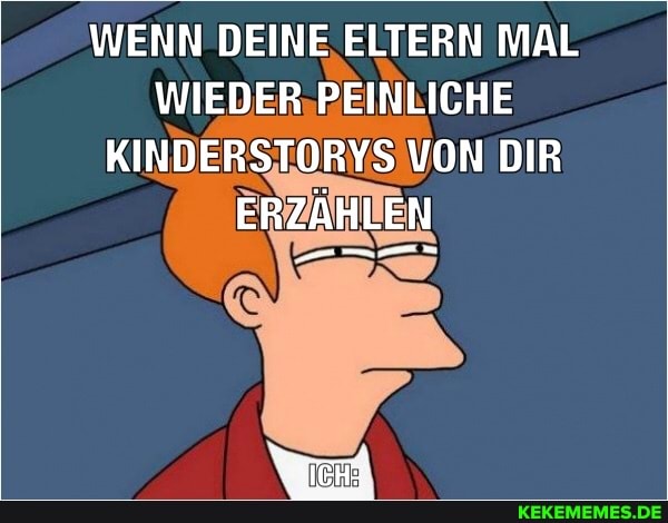 WENN DEINE ELTERN MAL WIEDER PEINLICHE KINDERSTORYS VON DIR ERZÄHLEN