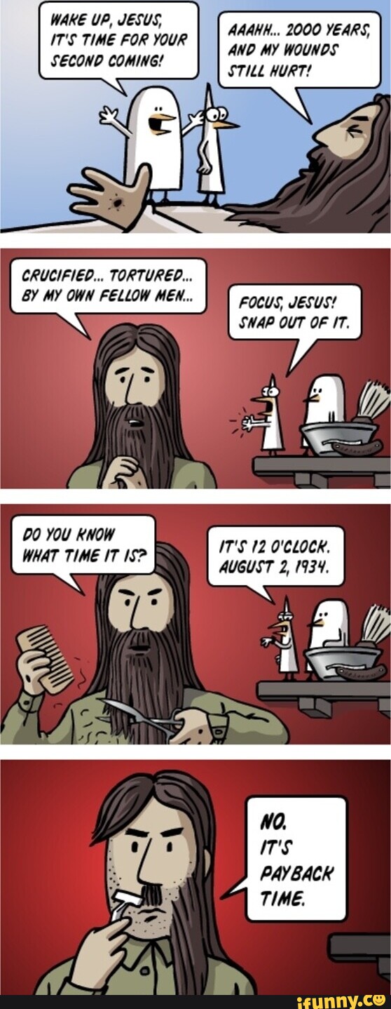 WAKE UP, JESUS, IT'S TIME FOR YOUR SECOND COMING! AAAHH... 2000 YEARS ...