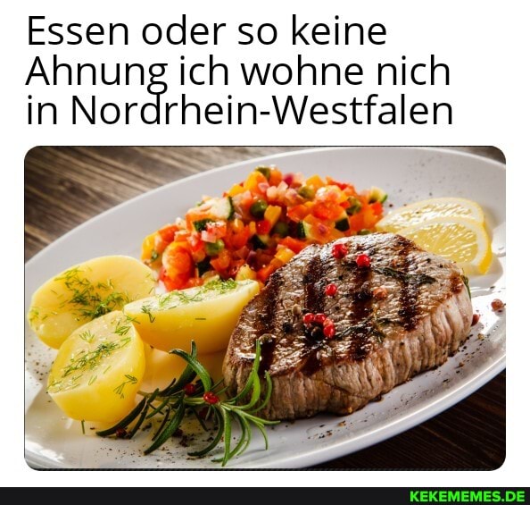 Essen oder so keine
Ahnung ich wohne nich in Nordrhein-Westfalen